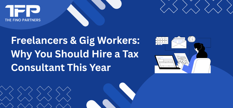 Freelancers & Gig Workers: Why You Should Hire a Tax Consultant This Year